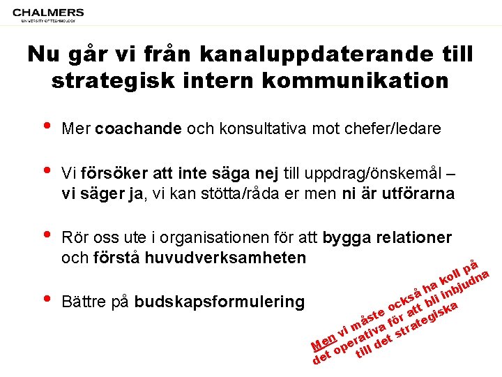 Nu går vi från kanaluppdaterande till strategisk intern kommunikation • Mer coachande och konsultativa