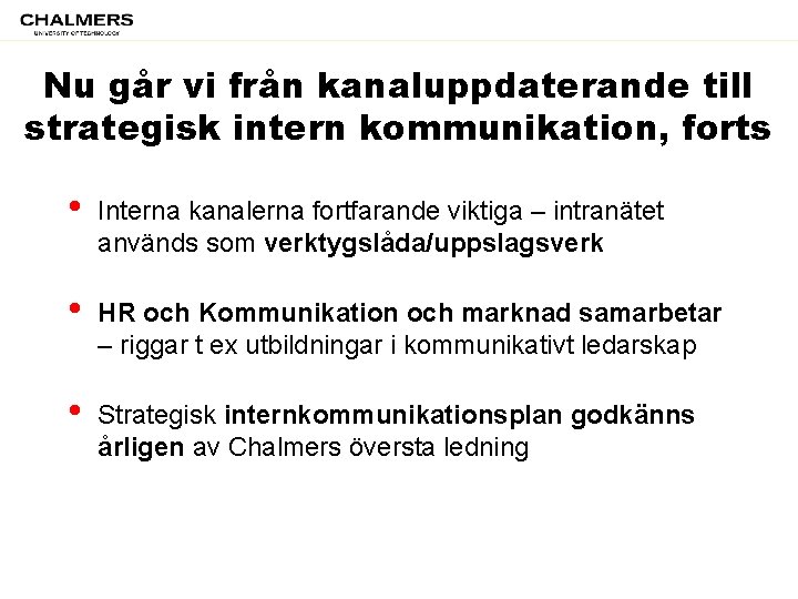 Nu går vi från kanaluppdaterande till strategisk intern kommunikation, forts • Interna kanalerna fortfarande