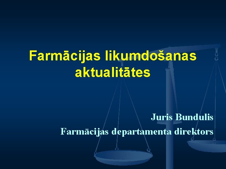 Farmācijas likumdošanas aktualitātes Juris Bundulis Farmācijas departamenta direktors 