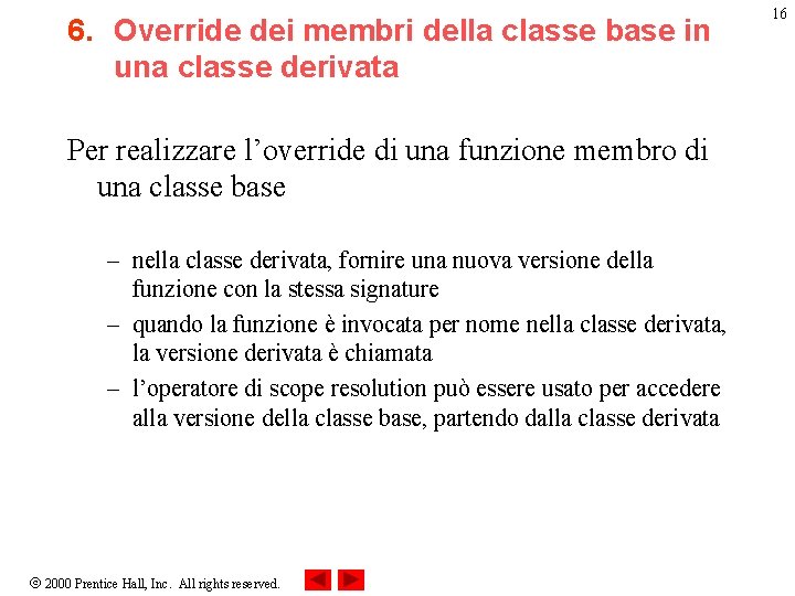 6. Override dei membri della classe base in una classe derivata Per realizzare l’override