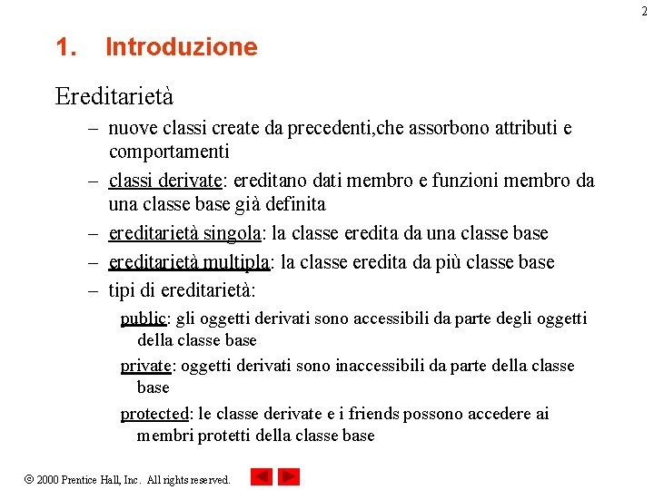 2 1. Introduzione Ereditarietà – nuove classi create da precedenti, che assorbono attributi e