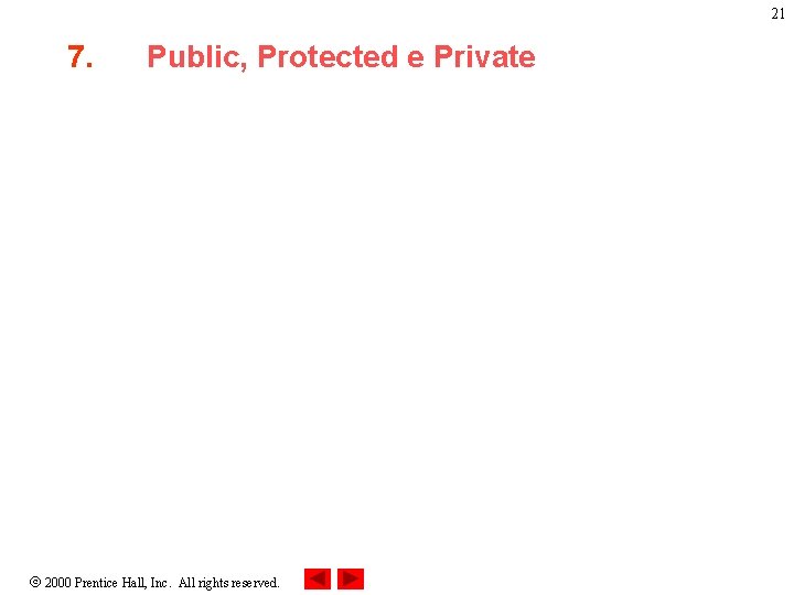 21 7. Public, Protected e Private 2000 Prentice Hall, Inc. All rights reserved. 