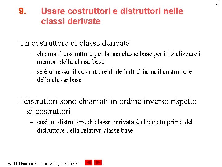 9. Usare costruttori e distruttori nelle classi derivate Un costruttore di classe derivata –