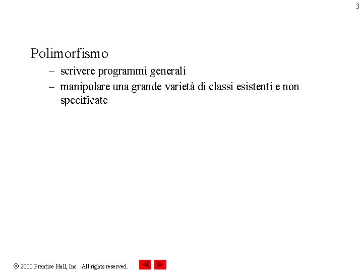 3 Polimorfismo – scrivere programmi generali – manipolare una grande varietà di classi esistenti