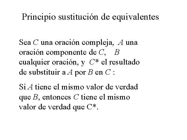 Principio sustitución de equivalentes Sea C una oración compleja, A una oración componente de