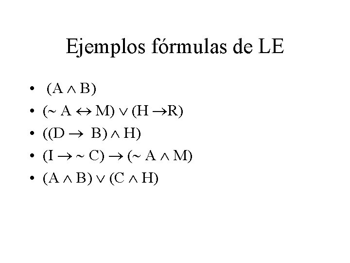 Ejemplos fórmulas de LE • • • (A B) ( A M) (H R)