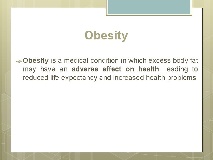 Obesity is a medical condition in which excess body fat may have an adverse