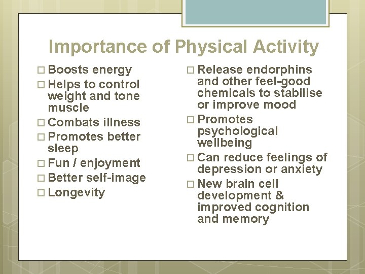 Importance of Physical Activity Boosts energy Helps to control weight and tone muscle Combats