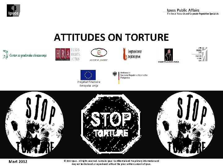 ATTITUDES ON TORTURE Projekat finansira Evropska unija Mart 2012 © 2012 Ipsos. All rights