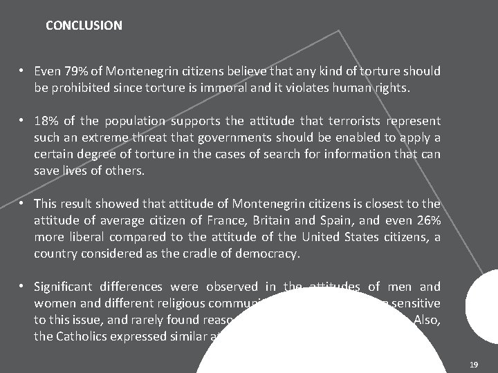CONCLUSION • Even 79% of Montenegrin citizens believe that any kind of torture should