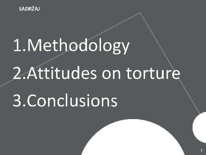 SADRŽAJ 1. Methodology 2. Attitudes on torture 3. Conclusions 2 