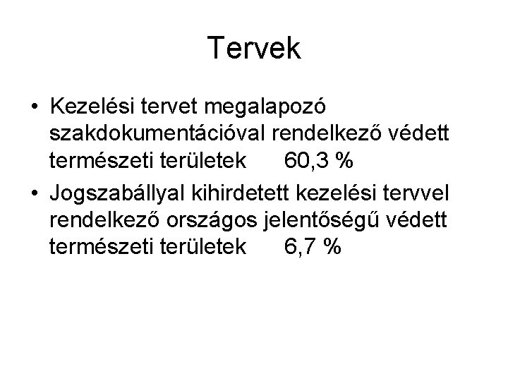 Tervek • Kezelési tervet megalapozó szakdokumentációval rendelkező védett természeti területek 60, 3 % •