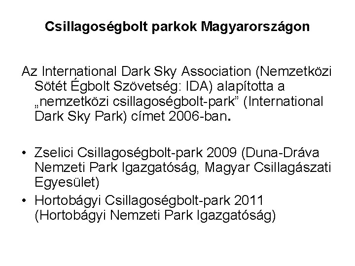 Csillagoségbolt parkok Magyarországon Az International Dark Sky Association (Nemzetközi Sötét Égbolt Szövetség: IDA) alapította