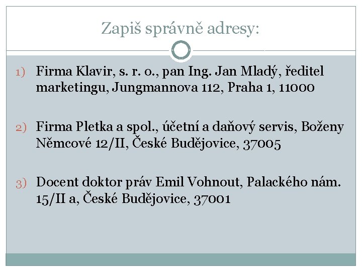 Zapiš správně adresy: 1) Firma Klavir, s. r. o. , pan Ing. Jan Mladý,