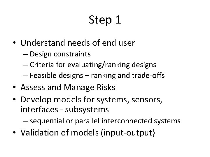 Step 1 • Understand needs of end user – Design constraints – Criteria for