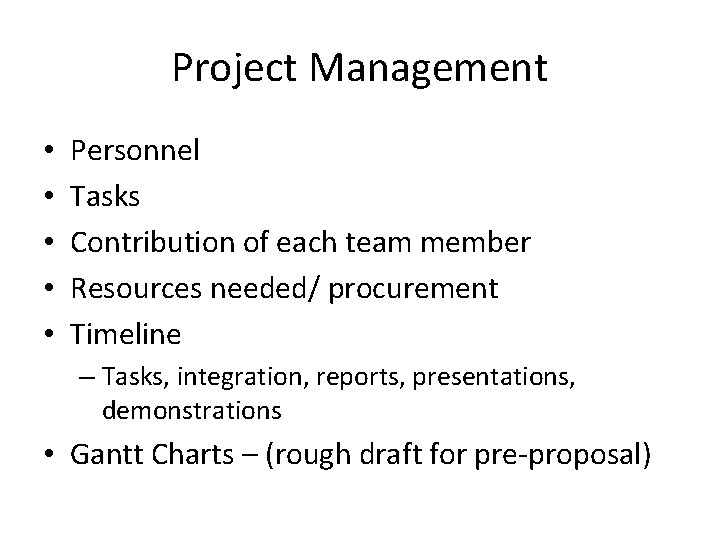Project Management • • • Personnel Tasks Contribution of each team member Resources needed/