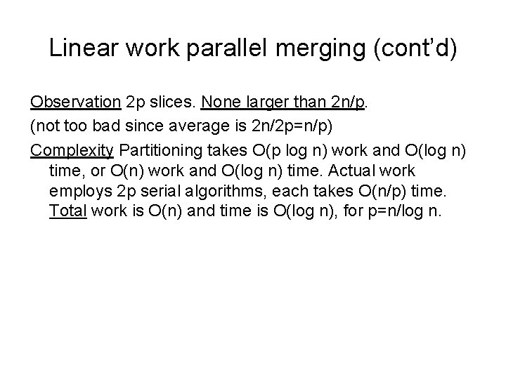 Linear work parallel merging (cont’d) Observation 2 p slices. None larger than 2 n/p.