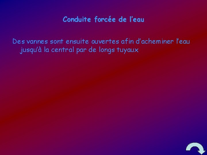 Conduite forcée de l’eau Des vannes sont ensuite ouvertes afin d’acheminer l’eau jusqu’à la