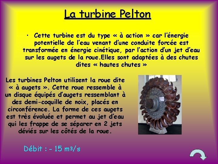 La turbine Pelton • Cette turbine est du type « à action » car