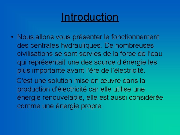 Introduction • Nous allons vous présenter le fonctionnement des centrales hydrauliques. De nombreuses civilisations