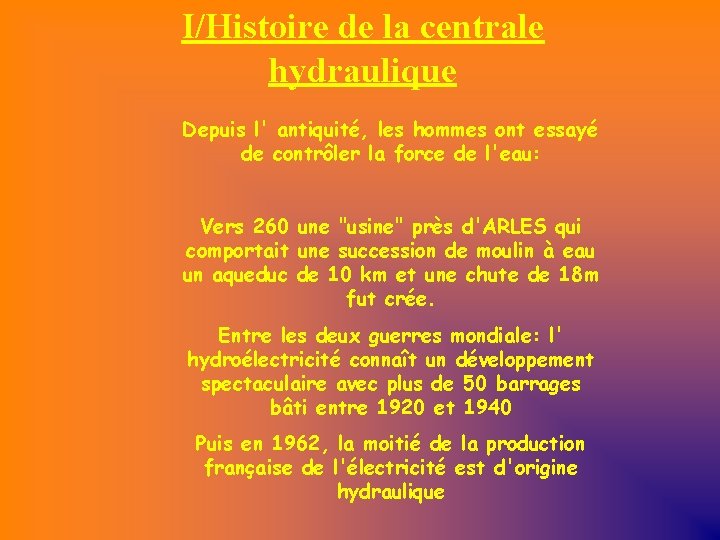 I/Histoire de la centrale hydraulique Depuis l' antiquité, les hommes ont essayé de contrôler