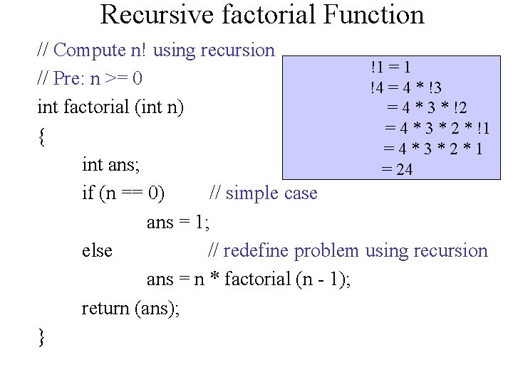 Recursive factorial Function // Compute n! using recursion !1 = 1 // Pre: n