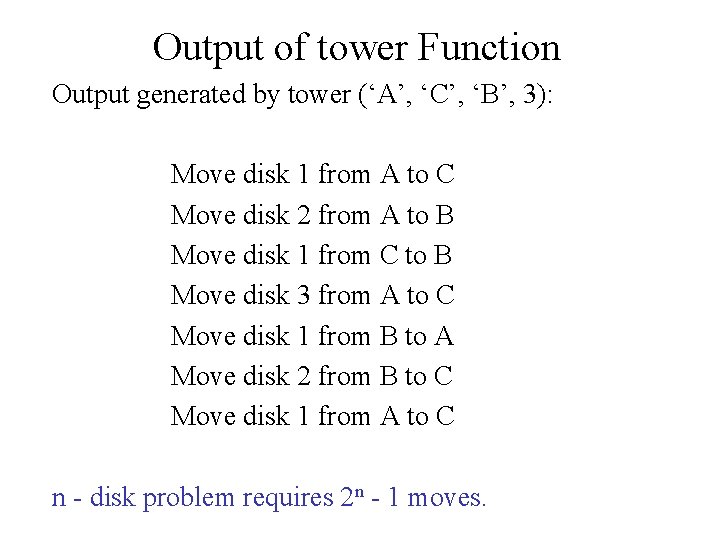 Output of tower Function Output generated by tower (‘A’, ‘C’, ‘B’, 3): Move disk