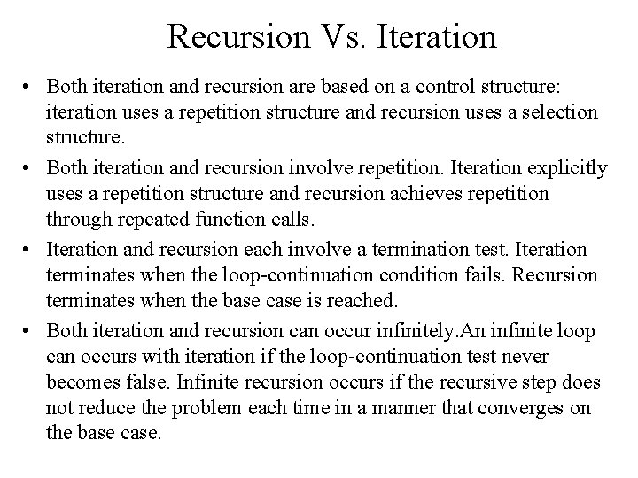 Recursion Vs. Iteration • Both iteration and recursion are based on a control structure: