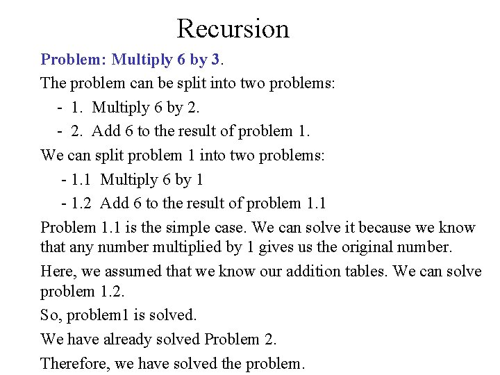 Recursion Problem: Multiply 6 by 3. The problem can be split into two problems: