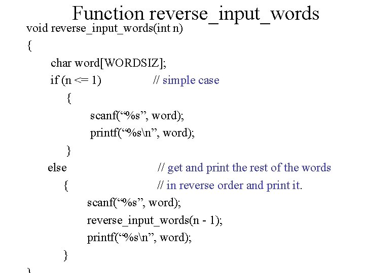Function reverse_input_words void reverse_input_words(int n) { char word[WORDSIZ]; if (n <= 1) // simple