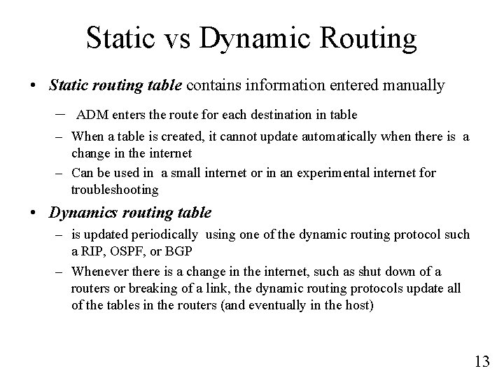 Static vs Dynamic Routing • Static routing table contains information entered manually – ADM