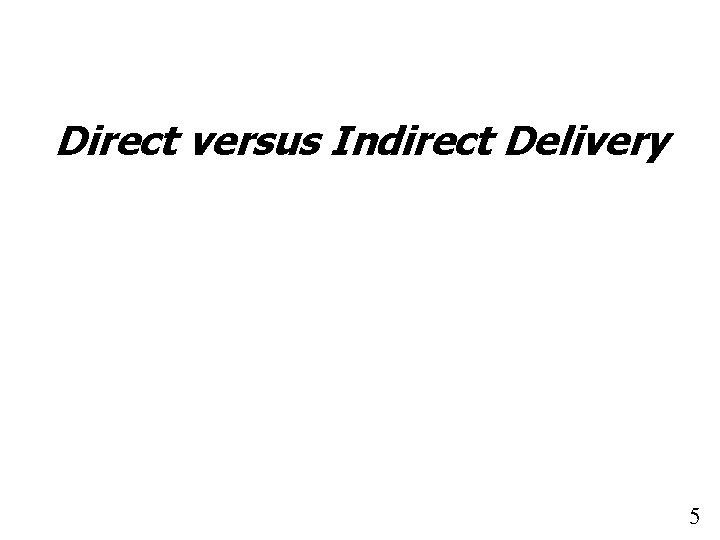 Direct versus Indirect Delivery 5 