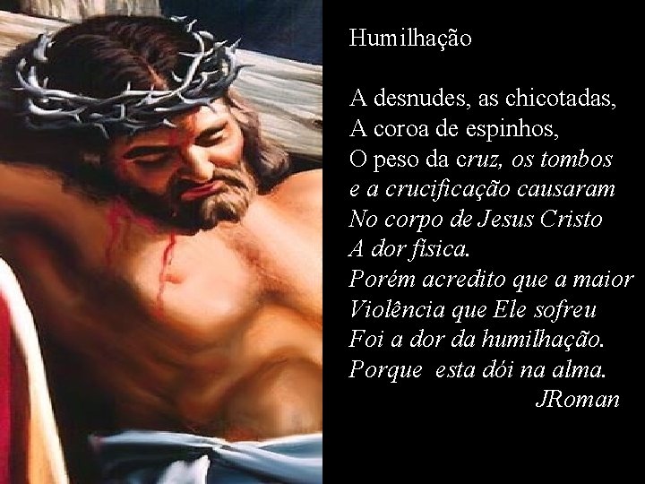 Humilhação A desnudes, as chicotadas, A coroa de espinhos, O peso da cruz, os