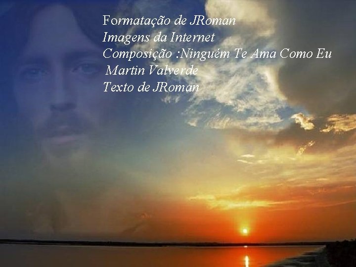 Formatação de JRoman Imagens da Internet Composição : Ninguém Te Ama Como Eu Martin