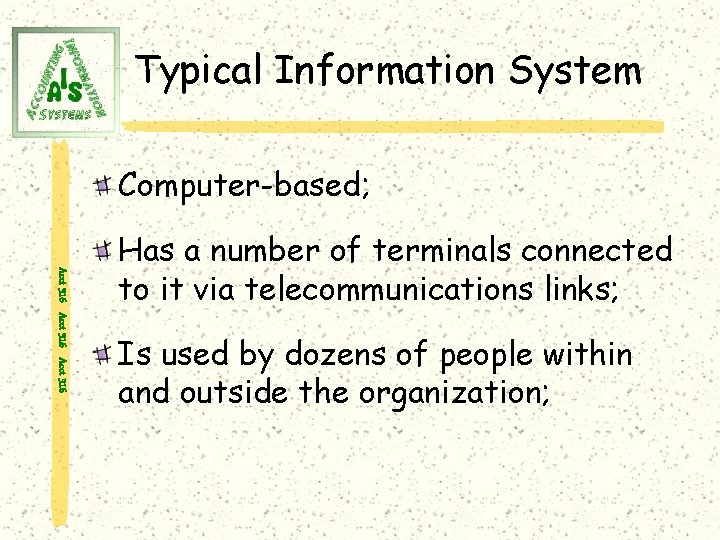 Typical Information System Computer-based; Acct 316 Has a number of terminals connected to it