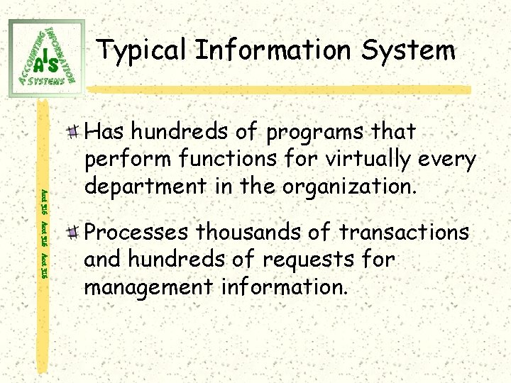 Typical Information System Acct 316 Has hundreds of programs that perform functions for virtually