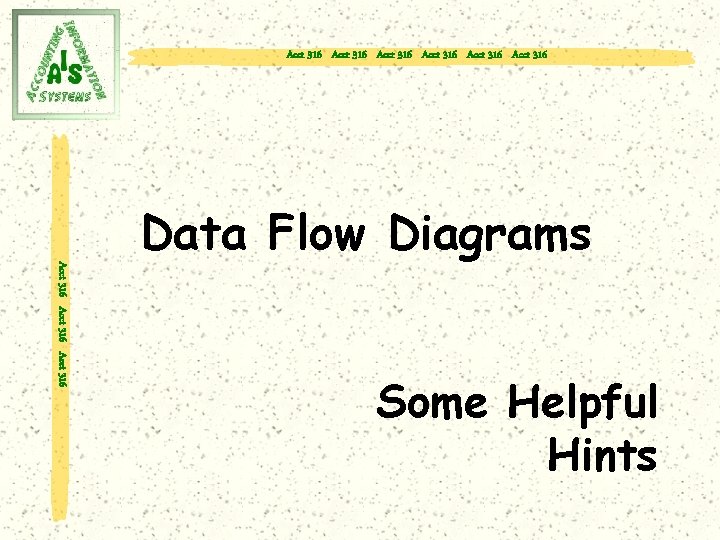 Acct 316 Acct 316 Acct 316 Data Flow Diagrams Some Helpful Hints 
