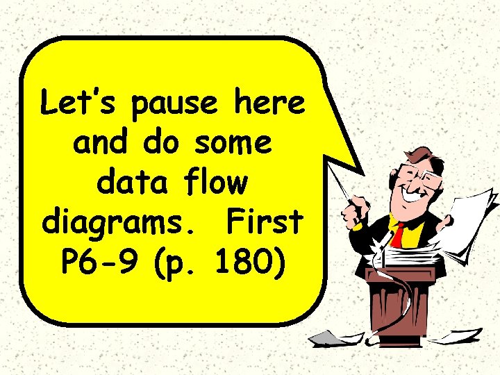 Let’s pause here and do some data flow diagrams. First P 6 -9 (p.