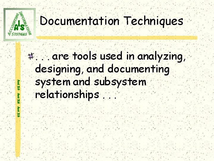 Documentation Techniques Acct 316 . . . are tools used in analyzing, designing, and