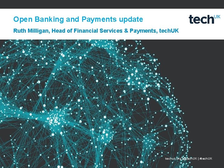 Open Banking and Payments update Ruth Milligan, Head of Financial Services & Payments, tech.