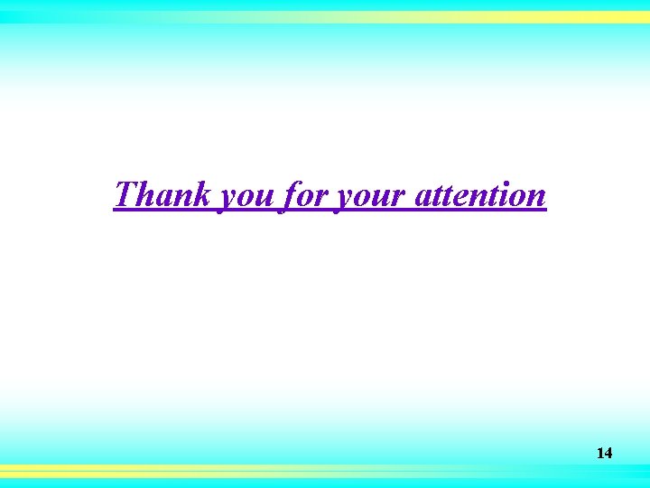 Thank you for your attention 14 