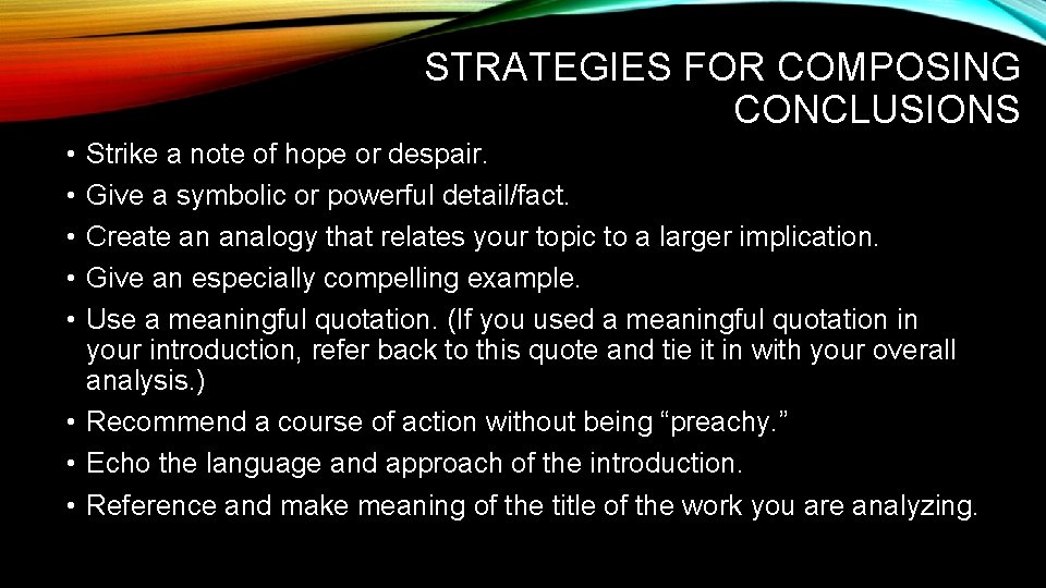 STRATEGIES FOR COMPOSING CONCLUSIONS • • • Strike a note of hope or despair.