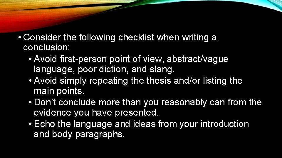  • Consider the following checklist when writing a conclusion: • Avoid first-person point