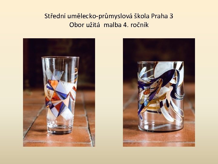 Střední umělecko-průmyslová škola Praha 3 Obor užitá malba 4. ročník 