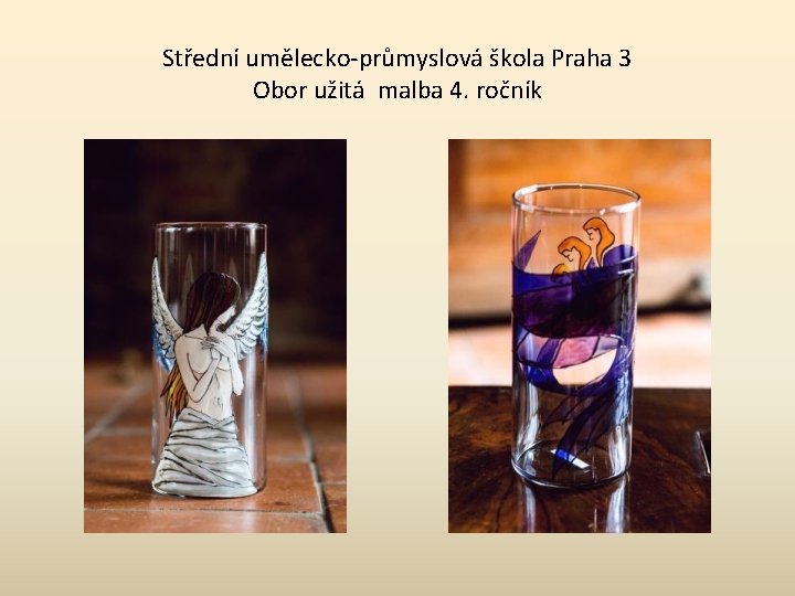 Střední umělecko-průmyslová škola Praha 3 Obor užitá malba 4. ročník 