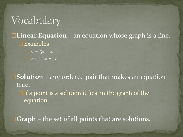 Vocabulary �Linear Equation – an equation whose graph is a line. � Examples: �y