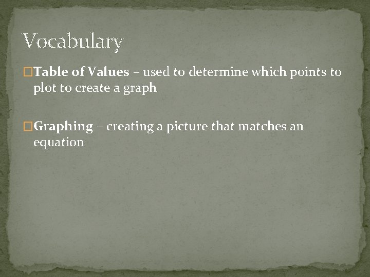 Vocabulary �Table of Values – used to determine which points to plot to create