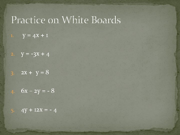 Practice on White Boards 1. y = 4 x + 1 2. y =