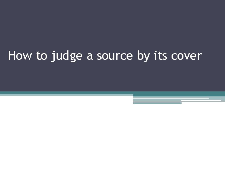How to judge a source by its cover 