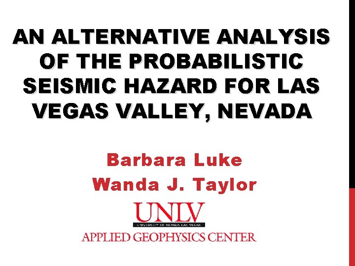 AN ALTERNATIVE ANALYSIS OF THE PROBABILISTIC SEISMIC HAZARD FOR LAS VEGAS VALLEY, NEVADA Barbara